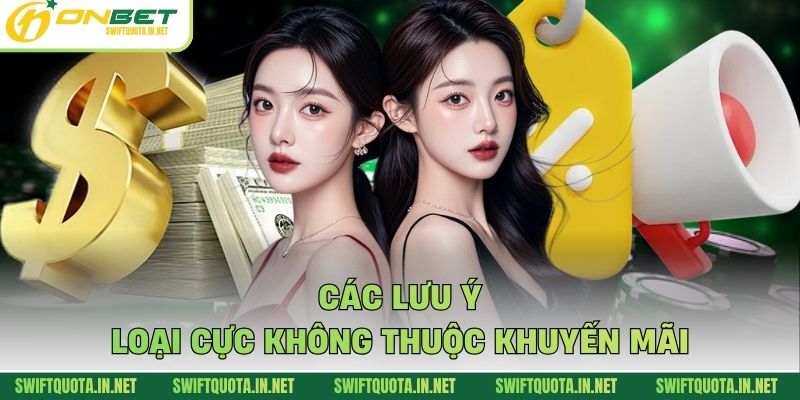Các lưu ý loại cực không thuộc khuyến mãi