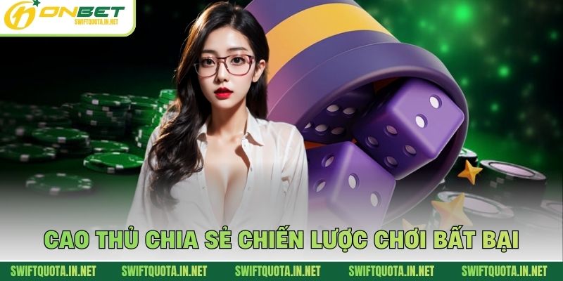 Cao thủ chia sẻ chiến lược chơi bất bại