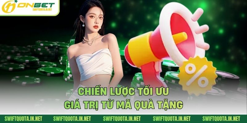 Chiến lược tối ưu giá trị từ mã quà tặng