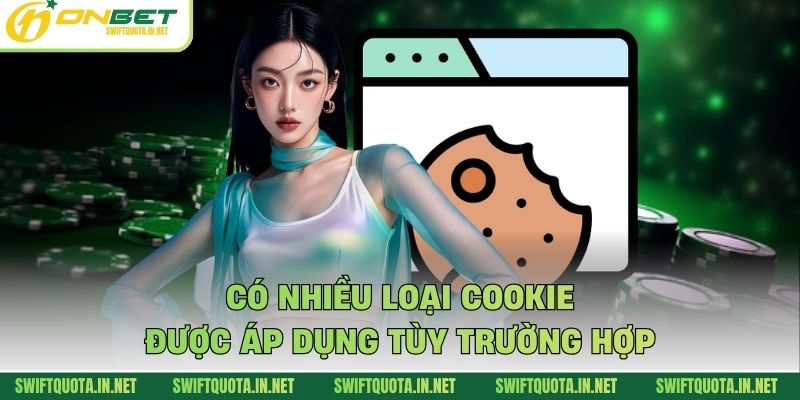 Có nhiều loại cookie được áp dụng tùy trường hợp