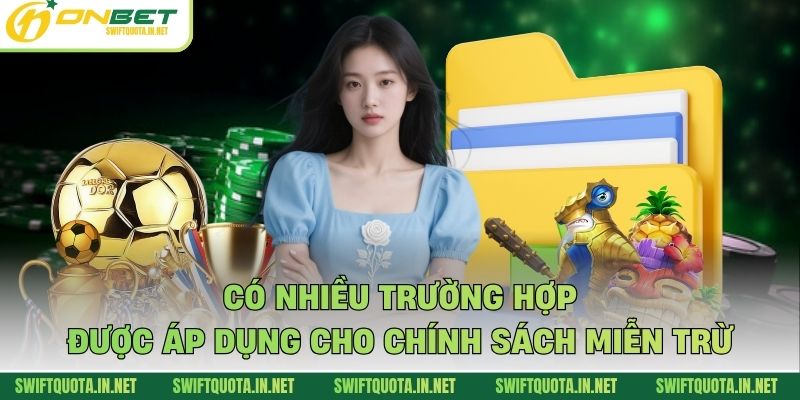 Có nhiều trường hợp được áp dụng cho chính sách miễn trừ