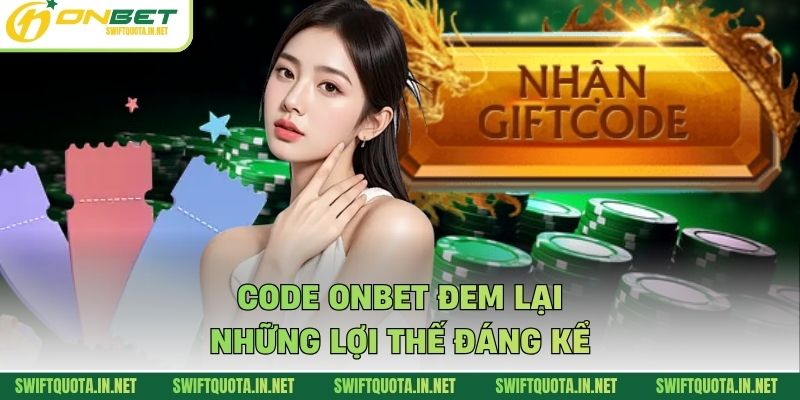 Code Onbet đem lại những lợi thế đáng kể