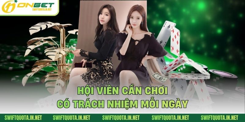 Hội viên cần chơi có trách nhiệm mỗi ngày
