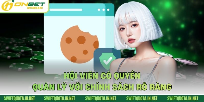 Hội viên có quyền quản lý với chính sách rõ ràng