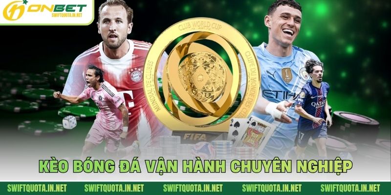 Kèo bóng đá vận hành chuyên nghiệp