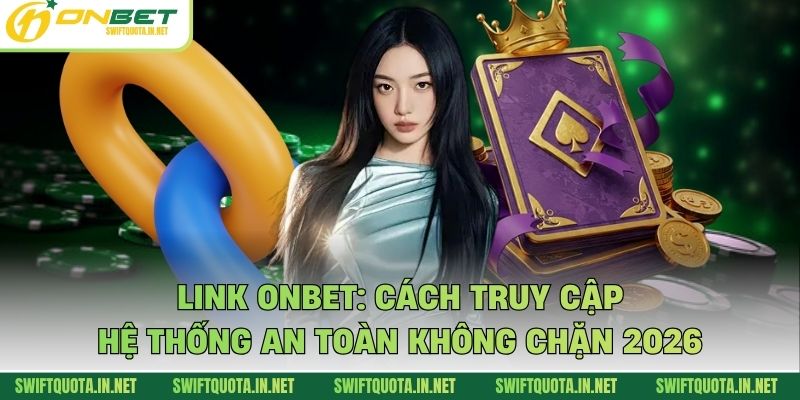 Link Onbet: Cách Truy Cập Hệ Thống An Toàn Không Chặn 2026