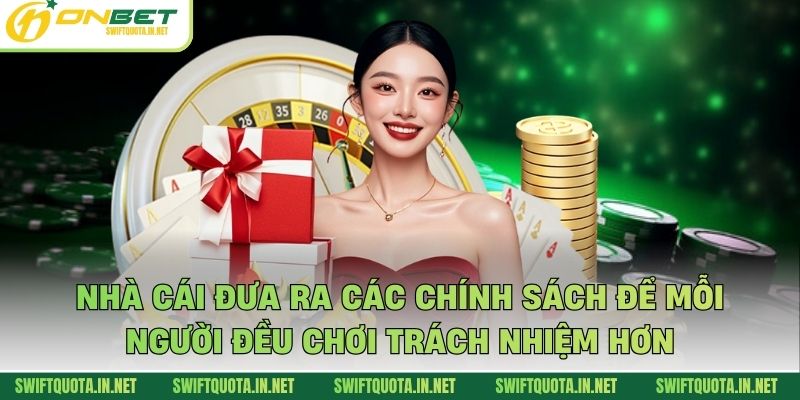 Nhà cái đưa ra các chính sách để mỗi người đều chơi trách nhiệm hơn