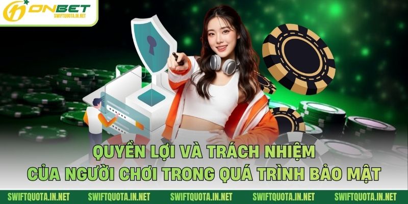 Quyền lợi và trách nhiệm của người chơi trong quá trình bảo mật