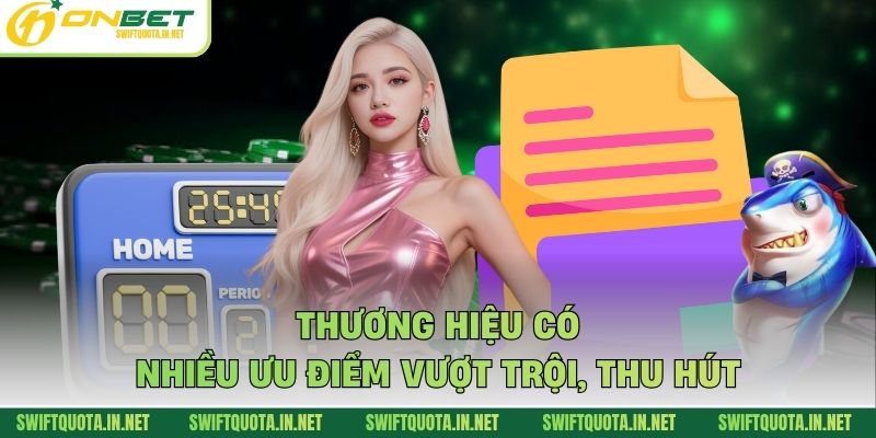 Thương hiệu có nhiều ưu điểm vượt trội, thu hút